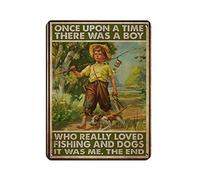 Once Upon A Time There Was A Boy Who Really Loved Fishing And Dogs It Was Me The End Poster Retro Poster Metal Tin Sign Chic Art Retro Iron Painting Bar People Cave Cafe Family Garage Poster Wall Deco