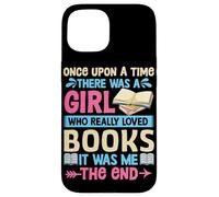 Once Upon A Time There Was A Girl Who Really Loved Books It Case for iPhone 15