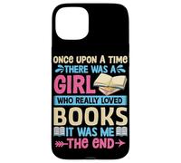 Once Upon A Time There Was A Girl Who Really Loved Books It Case for iPhone 15 Plus