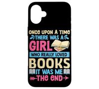 Once Upon A Time There Was A Girl Who Really Loved Books It Case for iPhone 16 Plus