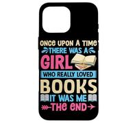 Once Upon A Time There Was A Girl Who Really Loved Books It Case for iPhone 16 Pro Max