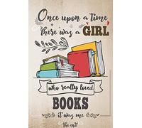 Once Upon A Time There Was A Girl Who Really Loved Books It Was Me The End: Lined Journal For Girls & Women ; Notebook and Diary to Write ; Pages of Ruled Lined & Blank Paper / 6"x9" 110 pages