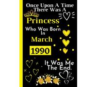 Once Upon A Time There Was A Princess Who Was Born In March 1990: Perfect Gift For Womens _ Cute Birthday Gift For Womens Turning 32th _ Happy 32th ... Lined Notebook Journal _ 120 Pages _ 6*9 Inch