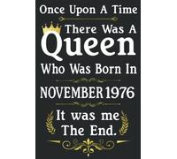Once Upon A Time There Was A Queen Who Was Born In November 1976: Birthday Gifts For Women - Perfect Birthday Present Ideas For 45th Years Old Women, ... Notebook Journal (Inspirational Notebooks)