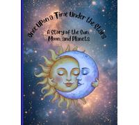 Once Upon a Time Under The Stars: A Story of the Sun, Moon and Planets