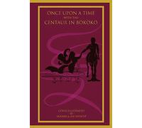 Once Upon a Time with the Centaur in Bokoko: An Allegorical Literary Opus for All Ages