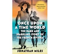 Once Upon a Time World: The Dark and Sparkling Story of the French Riviera