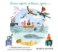Once Upon a Time, You...: A Chair Yoga adventure where you choose what happens!: 2
