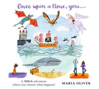 Once Upon a Time, You...: A yoga adventure where you choose what happens!: 1