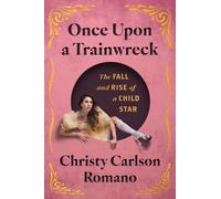 Once Upon a Trainwreck : The Fall and Rise of a Child Star