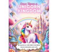 Once Upon a Unicorn Kingdom: A Magical Unicorn Coloring Book with 40 Enchanting Adventures for Kids Ages 4-8
