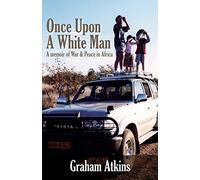 Once Upon a White Man: A Memoir of War & Peace in Africa