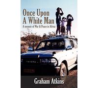 Once Upon A White Man: A Memoir Of War & Peace In Africa: Volume 2