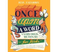 Once Upon a Word: A Word-Origin Dictionary for Kids-Building Vocabulary Through Etymology, Definitions & Stories