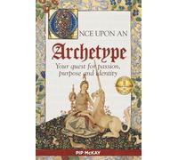 Once Upon An Archetype: Your quest for passion, purpose and identity