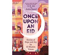 Once Upon an Eid: Stories of Hope and Joy by 15 Muslim Voices