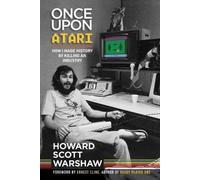 Once Upon Atari: How I made history by killing an industry by Howard Scott Warsh