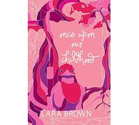 Once Upon Our Childhood: A novel by Lara Brown