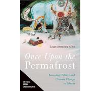 Once Upon the Permafrost: Knowing Culture and Climate Change in Siberia (Critical Green Engagements: Investigating the Green Economy and Its Alternatives)