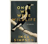 Once We Were Wildlife : Stories