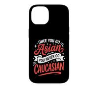 Once You Go Asian You Never Go Caucasian Funny Asian Sayings Case for iPhone 14