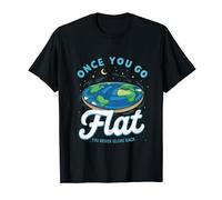 Once You Go Flat Never Globe Back Funny Flat Earth Society T-Shirt
