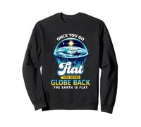 Once You Go Flat You Never Globe Back The Earth Is Flat Sweatshirt