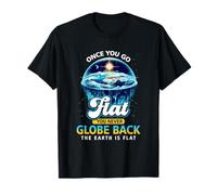 Once You Go Flat You Never Globe Back The Earth is Flat T-Shirt