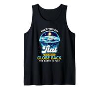 Once You Go Flat You Never Globe Back The Earth is Flat Tank Top