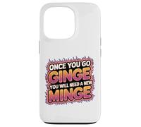 Once You Go Ginge You Need A New Minge Funny Rude Ginger Case for iPhone 13 Pro
