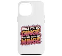 Once You Go Ginge You Need A New Minge Funny Rude Ginger Case for iPhone 13 Pro Max