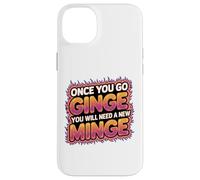 Once You Go Ginge You Need A New Minge Funny Rude Ginger Case for iPhone 14 Plus
