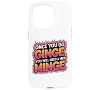 Once You Go Ginge You Need A New Minge Funny Rude Ginger Case for iPhone 15 Pro