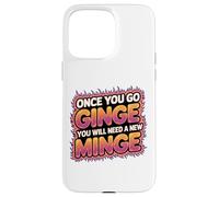 Once You Go Ginge You Need A New Minge Funny Rude Ginger Case for iPhone 15 Pro Max