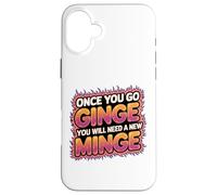 Once You Go Ginge You Need A New Minge Funny Rude Ginger Case for iPhone 16 Plus