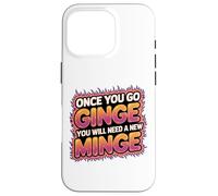 Once You Go Ginge You Need A New Minge Funny Rude Ginger Case for iPhone 16 Pro