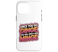 Once You Go Ginge You Need A New Minge Funny Rude Ginger Case for iPhone 16 Pro Max
