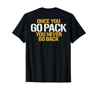 Once You Go Pack You Never Go Back (on back) T-Shirt