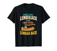 Once You Lumberjack You Never Lumbar Back Axe and Log Pun Value Graphic T-Shirt