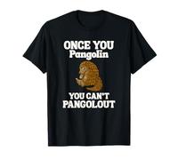 Once You Pangolin You Can't Pangolout Pangolins T-Shirt