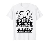 Once You Put My Meat In Your Mouth - BBQ Chef Barbecue T-Shirt