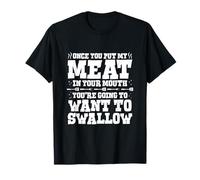 Once You Put My Meat In Your Mouth BBQ Quote T-Shirt