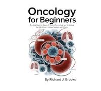 Oncology for Beginners: Breaking Down the Basics of Medical Terminology and Vocabulary for High School / College Students and Patients (Medical Terms Made Clear)