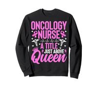 Oncology Nurse a Title Just Above Queen Oncology Nurse Gifts Sweatshirt