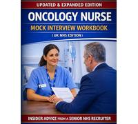 Oncology Nurse Mock Interview Workbook (UK NHS Edition): 200 Real NHS Interview Questions, Advanced Clinical Scenarios & Full Mock Interview Practice ... (Nursing Interview & Clinical Mastery Series)
