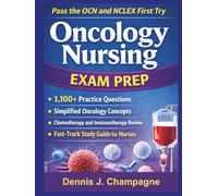 Oncology Nursing Exam Prep: Pass the OCN and NCLEX First Try With 1,100 Practice Questions, Simplified Oncology Concepts, Chemotherapy and ... Study Guide for Nurses (medical books)