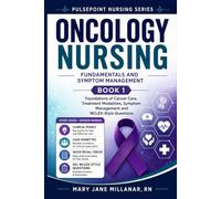 Oncology Nursing Fundamentals and Symptom Management | Book 1: Foundations of Cancer Care, Treatment Modalities, Symptom Management and NCLEX-Style Questions (PULSEPOINT NURSING SERIES)