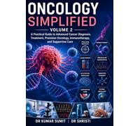 ONCOLOGY SIMPLIFIED Vol-2: A Practical Guide to Advanced Cancer Diagnosis, Treatment, Precision Oncology, Immunotherapy, and Supportive Care (Doctor Clinical Series)