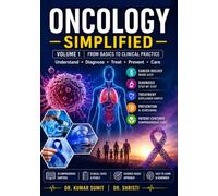 ONCOLOGY SIMPLIFIED VOLUME 1: A PRACTICAL GUIDE TO CANCER BIOLOGY, ONCOLOGY PRINCIPLES, CANCER DIAGNOSIS, TREATMENT, SUPPORTIVE CARE, AND PATIENT MANAGEMENT (Doctor Clinical Series)