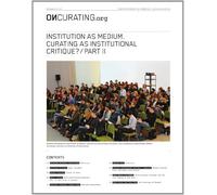 OnCurating Issue 13: Institution as Medium. Curating as institutional critique? Part II